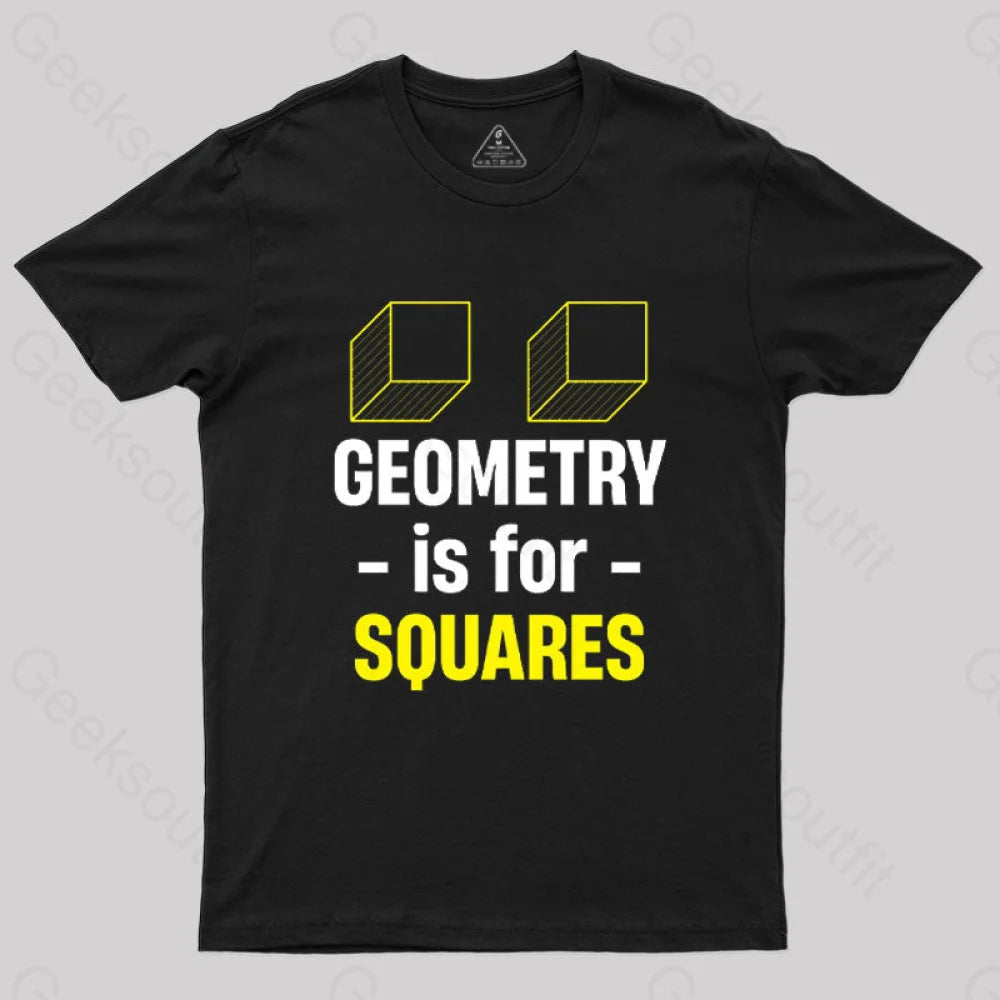 Geometry Is For Squares T-Shirt