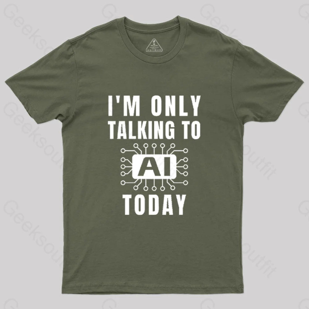 I Only Talking to AI Today T-Shirt