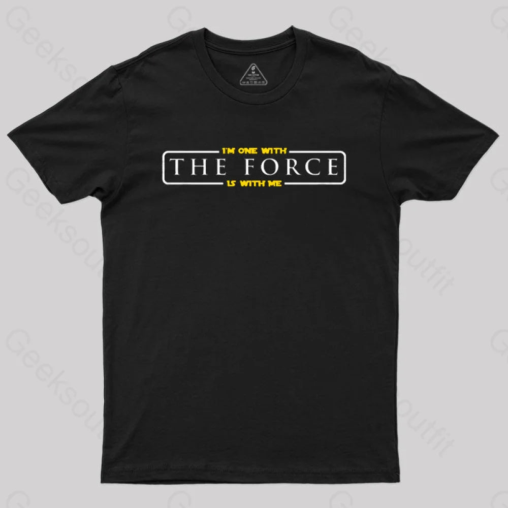 Im One With The Force, The Force Is With Me T-Shirt