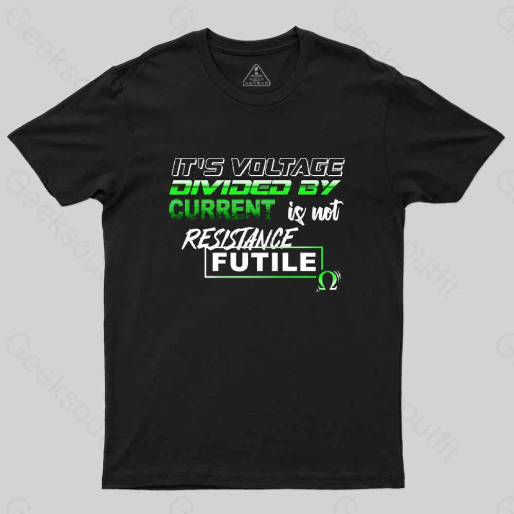 It's Voltage Divided By Current T-Shirt