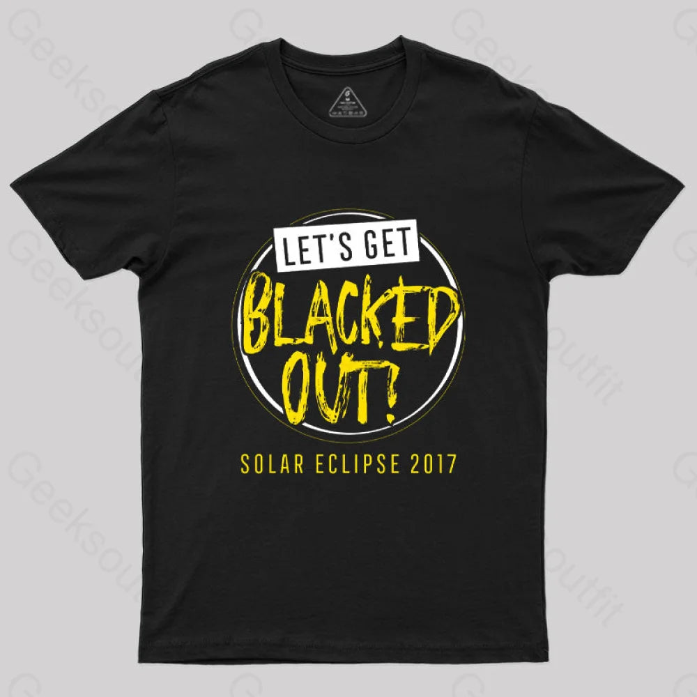 Let's Get Blacked Out Solar T-Shirt