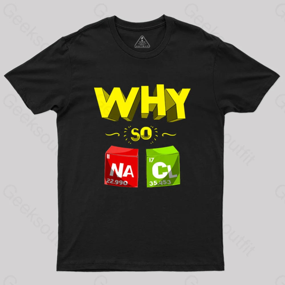 Why So Salty Funny NaCl T-Shirt